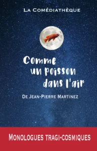 Couverture du recueil de monologues de Jean-Pierre Martinez Comme un poisson dans l'air